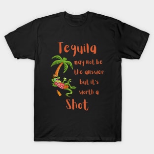 Tequila May not be the Answer but... T-Shirt